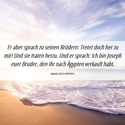 Picture 06 - Genesis 45:4 LUTH1912 - Er aber sprach zu seinen Brüdern: Tretet doch - Bible Verse Picture