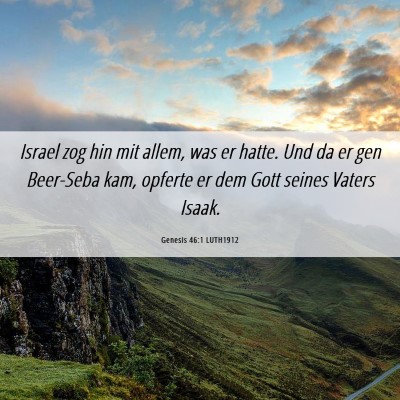 Picture 06 - Genesis 46:1 LUTH1912 - Israel zog hin mit allem, was er hatte. Und da er - Bible Verse Picture