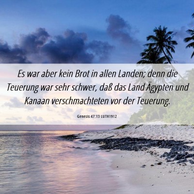 Picture 06 - Genesis 47:13 LUTH1912 - Es war aber kein Brot in allen Landen; denn die - Bible Verse Picture
