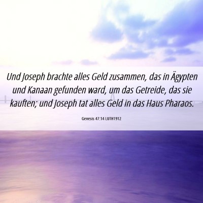 Picture 06 - Genesis 47:14 LUTH1912 - Und Joseph brachte alles Geld zusammen, das in - Bible Verse Picture