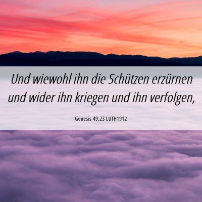 Picture 06 - Genesis 49:23 LUTH1912 - Und wiewohl ihn die Schützen erzürnen und wider - Bible Verse Picture