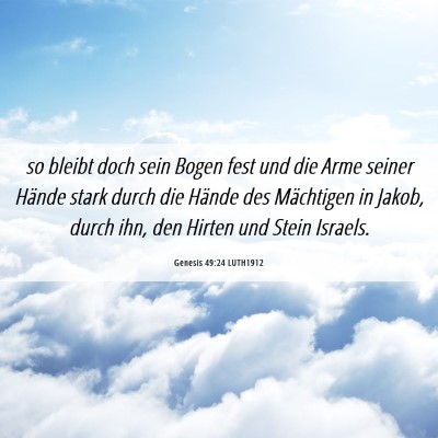 Picture 06 - Genesis 49:24 LUTH1912 - so bleibt doch sein Bogen fest und die Arme - Bible Verse Picture