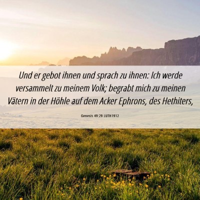 Picture 06 - Genesis 49:29 LUTH1912 - Und er gebot ihnen und sprach zu ihnen: Ich werde - Bible Verse Picture