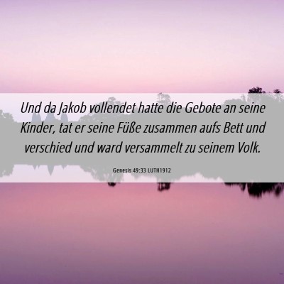 Picture 06 - Genesis 49:33 LUTH1912 - Und da Jakob vollendet hatte die Gebote an seine - Bible Verse Picture