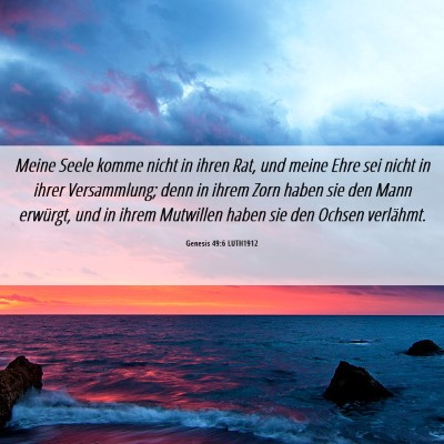 Picture 06 - Genesis 49:6 LUTH1912 - Meine Seele komme nicht in ihren Rat, und meine - Bible Verse Picture