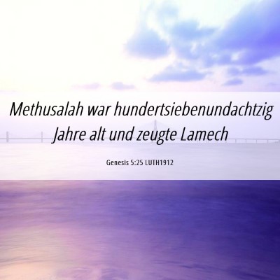 Picture 06 - Genesis 5:25 LUTH1912 - Methusalah war hundertsiebenundachtzig Jahre alt - Bible Verse Picture