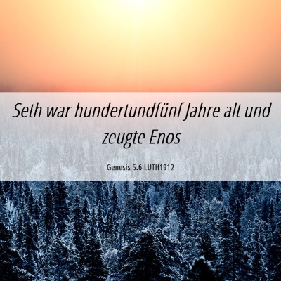 Picture 06 - Genesis 5:6 LUTH1912 - Seth war hundertundfünf Jahre alt und zeugte - Bible Verse Picture