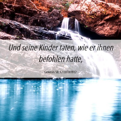 Picture 06 - Genesis 50:12 LUTH1912 - Und seine Kinder taten, wie er ihnen befohlen - Bible Verse Picture