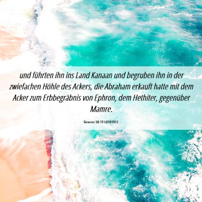 Picture 06 - Genesis 50:13 LUTH1912 - und führten ihn ins Land Kanaan und begruben ihn - Bible Verse Picture