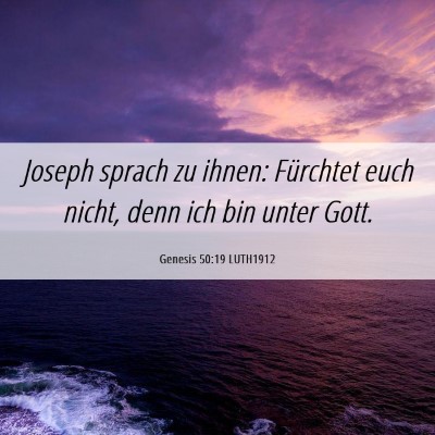 Picture 06 - Genesis 50:19 LUTH1912 - Joseph sprach zu ihnen: Fürchtet euch nicht, - Bible Verse Picture