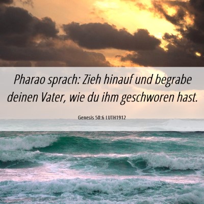 Picture 06 - Genesis 50:6 LUTH1912 - Pharao sprach: Zieh hinauf und begrabe deinen - Bible Verse Picture