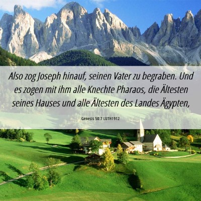 Picture 06 - Genesis 50:7 LUTH1912 - Also zog Joseph hinauf, seinen Vater zu begraben. - Bible Verse Picture
