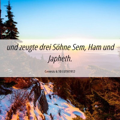 Picture 06 - Genesis 6:10 LUTH1912 - und zeugte drei Söhne Sem, Ham und - Bible Verse Picture
