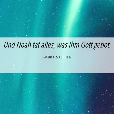 Picture 06 - Genesis 6:22 LUTH1912 - Und Noah tat alles, was ihm Gott - Bible Verse Picture