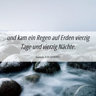 Picture 06 - Genesis 7:12 LUTH1912 - und kam ein Regen auf Erden vierzig Tage und - Bible Verse Picture