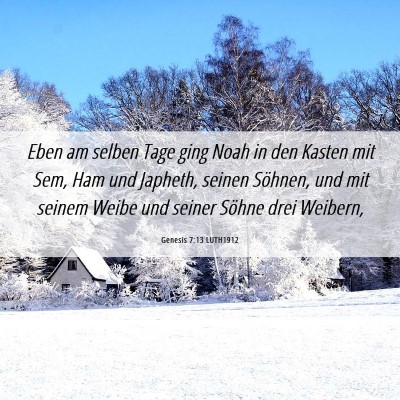 Picture 06 - Genesis 7:13 LUTH1912 - Eben am selben Tage ging Noah in den Kasten mit - Bible Verse Picture