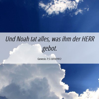 Picture 06 - Genesis 7:5 LUTH1912 - Und Noah tat alles, was ihm der HERR - Bible Verse Picture
