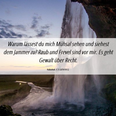 Picture 06 - Habakuk 1:3 LUTH1912 - Warum lässest du mich Mühsal sehen und siehest - Bible Verse Picture
