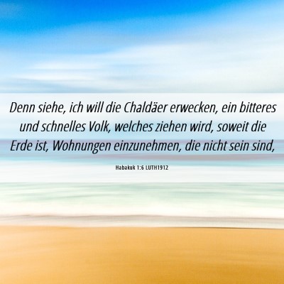 Picture 06 - Habakuk 1:6 LUTH1912 - Denn siehe, ich will die Chaldäer erwecken, ein - Bible Verse Picture