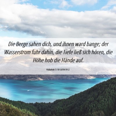 Picture 06 - Habakuk 3:10 LUTH1912 - Die Berge sahen dich, und ihnen ward bange; der - Bible Verse Picture