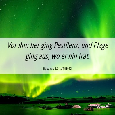 Picture 06 - Habakuk 3:5 LUTH1912 - Vor ihm her ging Pestilenz, und Plage ging aus, - Bible Verse Picture