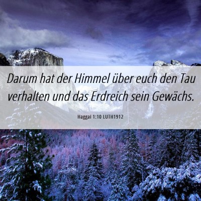 Picture 06 - Haggai 1:10 LUTH1912 - Darum hat der Himmel über euch den Tau verhalten - Bible Verse Picture