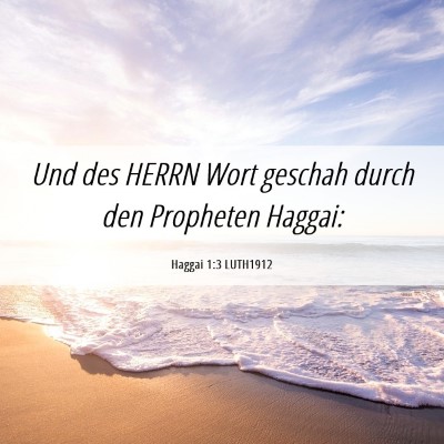 Picture 06 - Haggai 1:3 LUTH1912 - Und des HERRN Wort geschah durch den Propheten - Bible Verse Picture