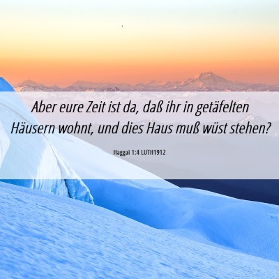 Picture 06 - Haggai 1:4 LUTH1912 - Aber eure Zeit ist da, daß ihr in getäfelten - Bible Verse Picture