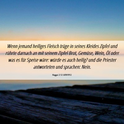 Picture 06 - Haggai 2:12 LUTH1912 - Wenn jemand heiliges Fleisch trüge in seines - Bible Verse Picture
