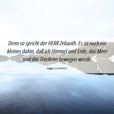 Picture 06 - Haggai 2:6 LUTH1912 - Denn so spricht der HERR Zebaoth: Es ist noch ein - Bible Verse Picture