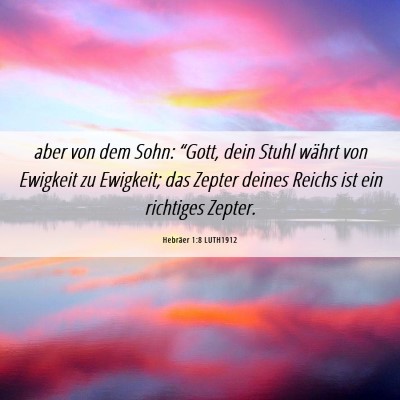 Picture 06 - Hebräer 1:8 LUTH1912 - aber von dem Sohn: “Gott, dein Stuhl währt von - Bible Verse Picture