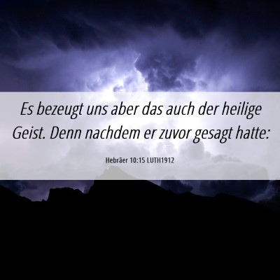 Picture 06 - Hebräer 10:15 LUTH1912 - Es bezeugt uns aber das auch der heilige Geist. - Bible Verse Picture