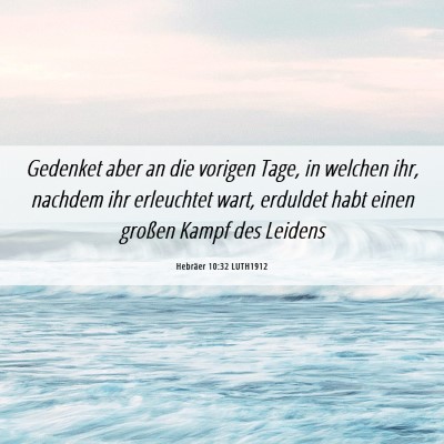 Picture 06 - Hebräer 10:32 LUTH1912 - Gedenket aber an die vorigen Tage, in welchen - Bible Verse Picture