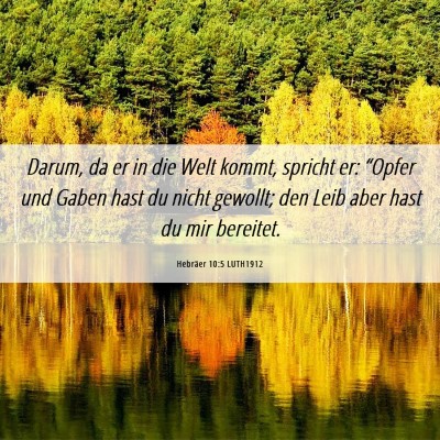 Picture 06 - Hebräer 10:5 LUTH1912 - Darum, da er in die Welt kommt, spricht er: - Bible Verse Picture