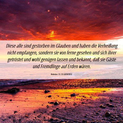 Picture 06 - Hebräer 11:13 LUTH1912 - Diese alle sind gestorben im Glauben und haben - Bible Verse Picture