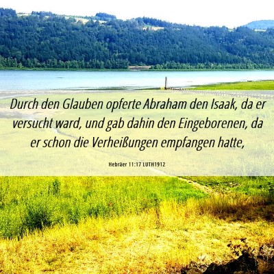 Picture 06 - Hebräer 11:17 LUTH1912 - Durch den Glauben opferte Abraham den Isaak, da - Bible Verse Picture