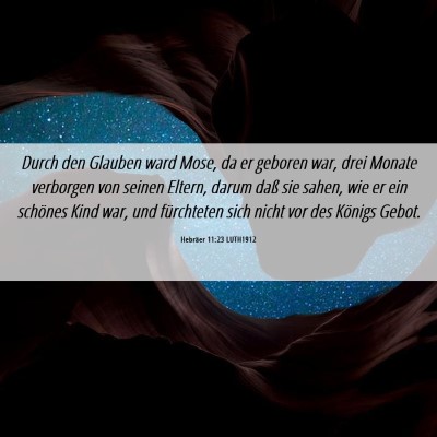 Picture 06 - Hebräer 11:23 LUTH1912 - Durch den Glauben ward Mose, da er geboren war, - Bible Verse Picture