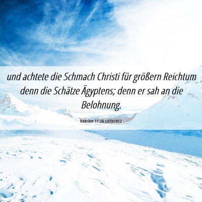 Picture 06 - Hebräer 11:26 LUTH1912 - und achtete die Schmach Christi für größern - Bible Verse Picture