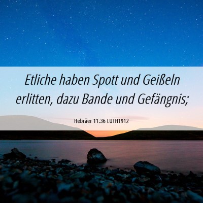 Picture 06 - Hebräer 11:36 LUTH1912 - Etliche haben Spott und Geißeln erlitten, dazu - Bible Verse Picture