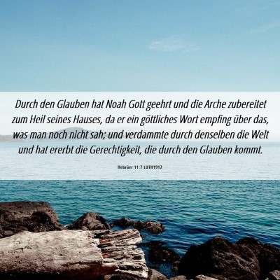 Picture 06 - Hebräer 11:7 LUTH1912 - Durch den Glauben hat Noah Gott geehrt und die - Bible Verse Picture