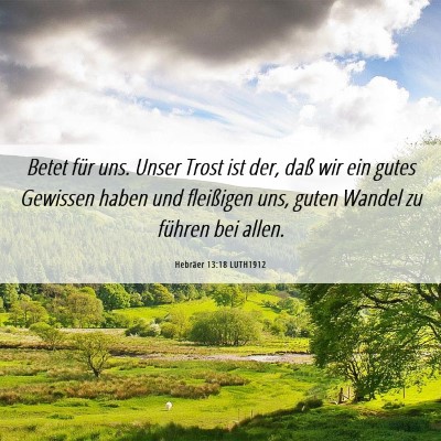 Picture 06 - Hebräer 13:18 LUTH1912 - Betet für uns. Unser Trost ist der, daß wir ein - Bible Verse Picture