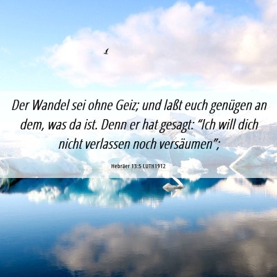 Picture 06 - Hebräer 13:5 LUTH1912 - Der Wandel sei ohne Geiz; und laßt euch genügen - Bible Verse Picture