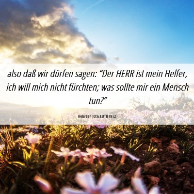 Picture 06 - Hebräer 13:6 LUTH1912 - also daß wir dürfen sagen: “Der HERR ist mein - Bible Verse Picture