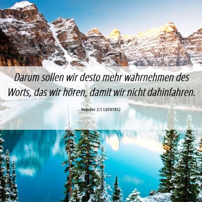 Picture 06 - Hebräer 2:1 LUTH1912 - Darum sollen wir desto mehr wahrnehmen des Worts, - Bible Verse Picture