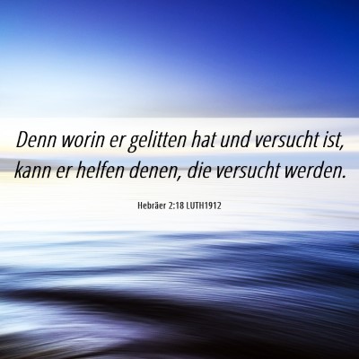 Picture 06 - Hebräer 2:18 LUTH1912 - Denn worin er gelitten hat und versucht ist, kann - Bible Verse Picture