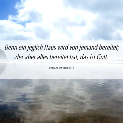 Picture 06 - Hebräer 3:4 LUTH1912 - Denn ein jeglich Haus wird von jemand bereitet; - Bible Verse Picture