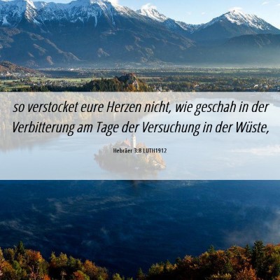Picture 06 - Hebräer 3:8 LUTH1912 - so verstocket eure Herzen nicht, wie geschah in - Bible Verse Picture