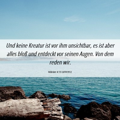 Picture 06 - Hebräer 4:13 LUTH1912 - Und keine Kreatur ist vor ihm unsichtbar, es ist - Bible Verse Picture