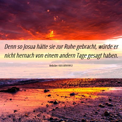 Picture 06 - Hebräer 4:8 LUTH1912 - Denn so Josua hätte sie zur Ruhe gebracht, - Bible Verse Picture