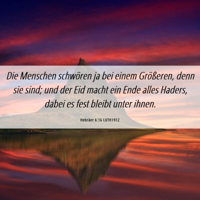 Picture 06 - Hebräer 6:16 LUTH1912 - Die Menschen schwören ja bei einem Größeren, - Bible Verse Picture